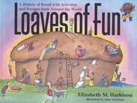 Cover image: Loaves of Fun: A History of Bread with Activities and Recipes from Around the World 9781556523113