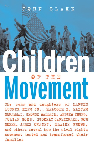 Cover image: Children of the Movement: The Sons and Daughters of Martin Luther King Jr., Malcolm X, Elijah Muhammad, George Wallace, Andrew Young, Julian Bond, Stokely Carmichael, Bob Moses, James Chaney, Elaine Brown, and Others Reveal How the Civil Rights Movem 9781556526787