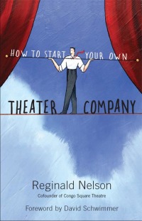 صورة الغلاف: How to Start Your Own Theater Company 9781556528132