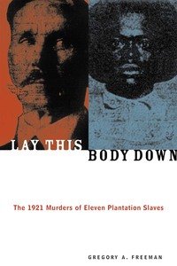 Cover image: Lay This Body Down: The 1921 Murders of Eleven Plantation Slaves 9781556524479