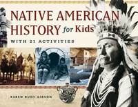 صورة الغلاف: Native American History for Kids: With 21 Activities 9781569762806