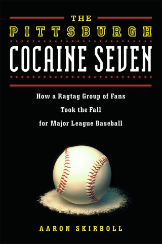 Cover image: The Pittsburgh Cocaine Seven: How a Ragtag Group of Fans Took the Fall for Major League Baseball 1st edition 9781569762882