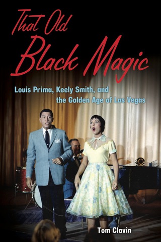 Cover image: That Old Black Magic: Louis Prima, Keely Smith, and the Golden Age of Las Vegas 9781556528217