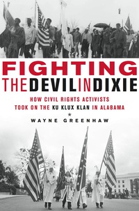 Cover image: Fighting the Devil in Dixie: How Civil Rights Activists Took on the Ku Klux Klan in Alabama 9781613734162
