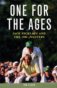 صورة الغلاف: One for the Ages: Jack Nicklaus and the 1986 Masters 9781569767054