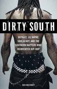 Cover image: Dirty South: OutKast, Lil Wayne, Soulja Boy, and the Southern Rappers Who Reinvented Hip-Hop 1st edition 9781569766064