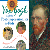 Cover image: Van Gogh and the Post-Impressionists for Kids: Their Lives and Ideas, 21 Activities 9781569762752