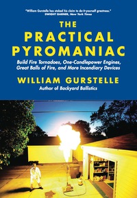Imagen de portada: The Practical Pyromaniac: Build Fire Tornadoes, One-Candlepower Engines, Great Balls of Fire, and More Incendiary Devices 1st edition 9781569767108