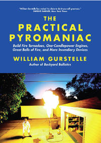 表紙画像: The Practical Pyromaniac: Build Fire Tornadoes, One-Candlepower Engines, Great Balls of Fire, and More Incendiary Devices 1st edition 9781569767108