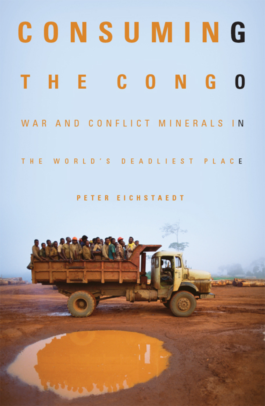 Consuming the Congo War and Conflict Minerals in the World’s Deadliest Place 1st Edition