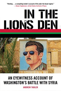 Cover image: In the Lion's Den: An Eyewitness Account of Washington's Battle with Syria 9781569768433