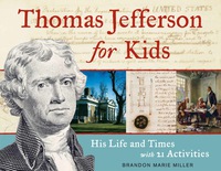 صورة الغلاف: Thomas Jefferson for Kids: His Life and Times with 21 Activities 9781569763483