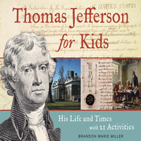 Cover image: Thomas Jefferson for Kids: His Life and Times with 21 Activities 9781569763483