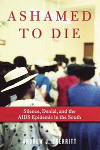 Cover image: Ashamed to Die: Silence, Denial, and the AIDS Epidemic in the South 9781569768143