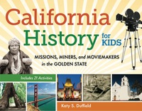 Cover image: California History for Kids: Missions, Miners, and Moviemakers in the Golden State, Includes 21 Activities 9781569765326
