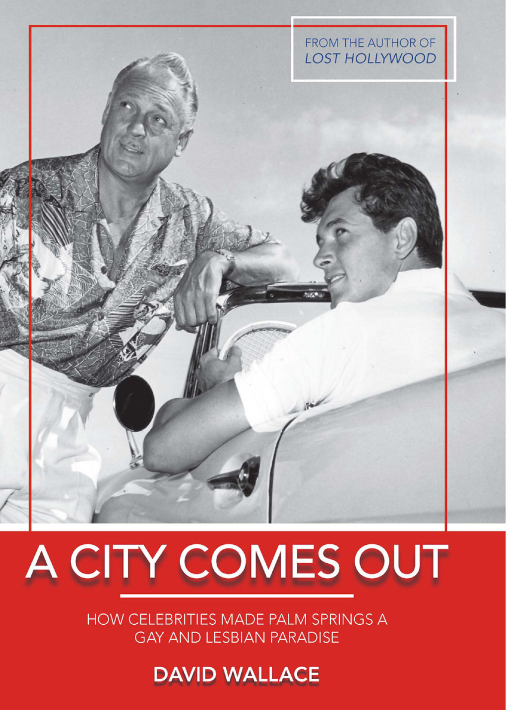 A City Comes Out How Celebrities Made Palm Springs a Gay and Lesbian Paradise