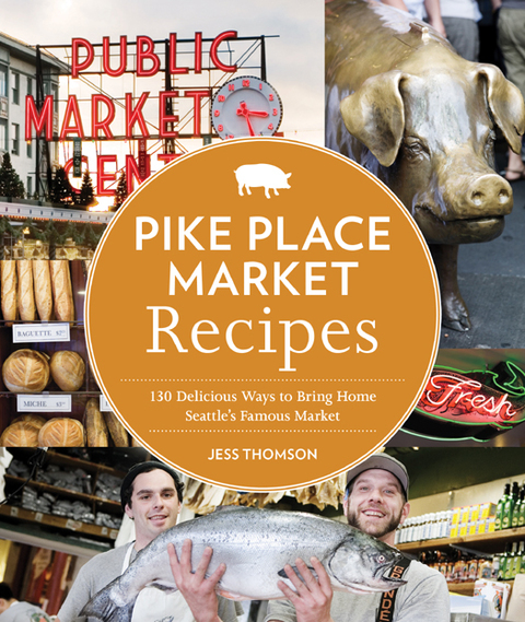 Pike Place Market Recipes: 130 Delicious Ways to Bring Home Seattle's Famous Market - FULL INSTANT DOWNLOAD | PDF DOCX EPUB