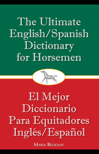 Imagen de portada: The Ultimate English/Spanish Dictionary for Horsemen 9781570765216