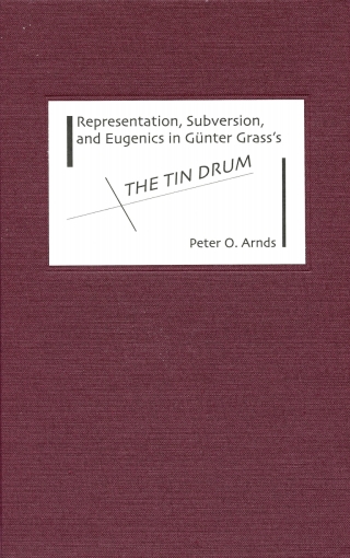 Cover image: Representation, Subversion, and Eugenics in Günter Grass's <I>The Tin Drum</I> 9781571132871