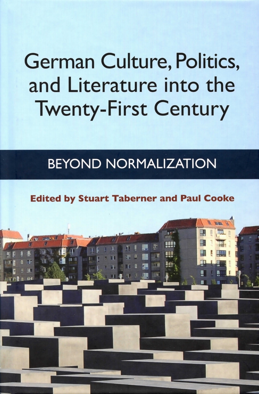 German Culture, Politics, and Literature into the Twenty-First Century Beyond Normalization