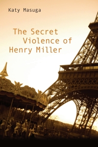 Imagen de portada: The Secret Violence of Henry Miller 9781571134844