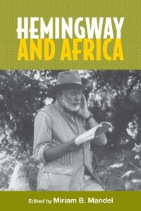 表紙画像: Hemingway and Africa 1st edition 9781571134837