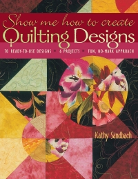 Cover image: Show Me How to Create Quilting Designs 9781571202734