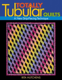 Imagen de portada: Totally Tubular Quilts: A New Strip-Piecing Technique 9781571202086