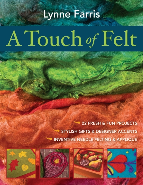 Touch Of Felt: 22 Fresh & Fun Projects - Stylish Gifts & Designer Accents - Inventive Needle Felting & Applique - FULL INSTANT DOWNLOAD | PDF DOCX EPUB