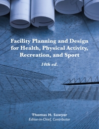 Cover image: Facility Planning and Design for Health, Physical Activity, Recreation, and Sport 14th edition 9781571679574