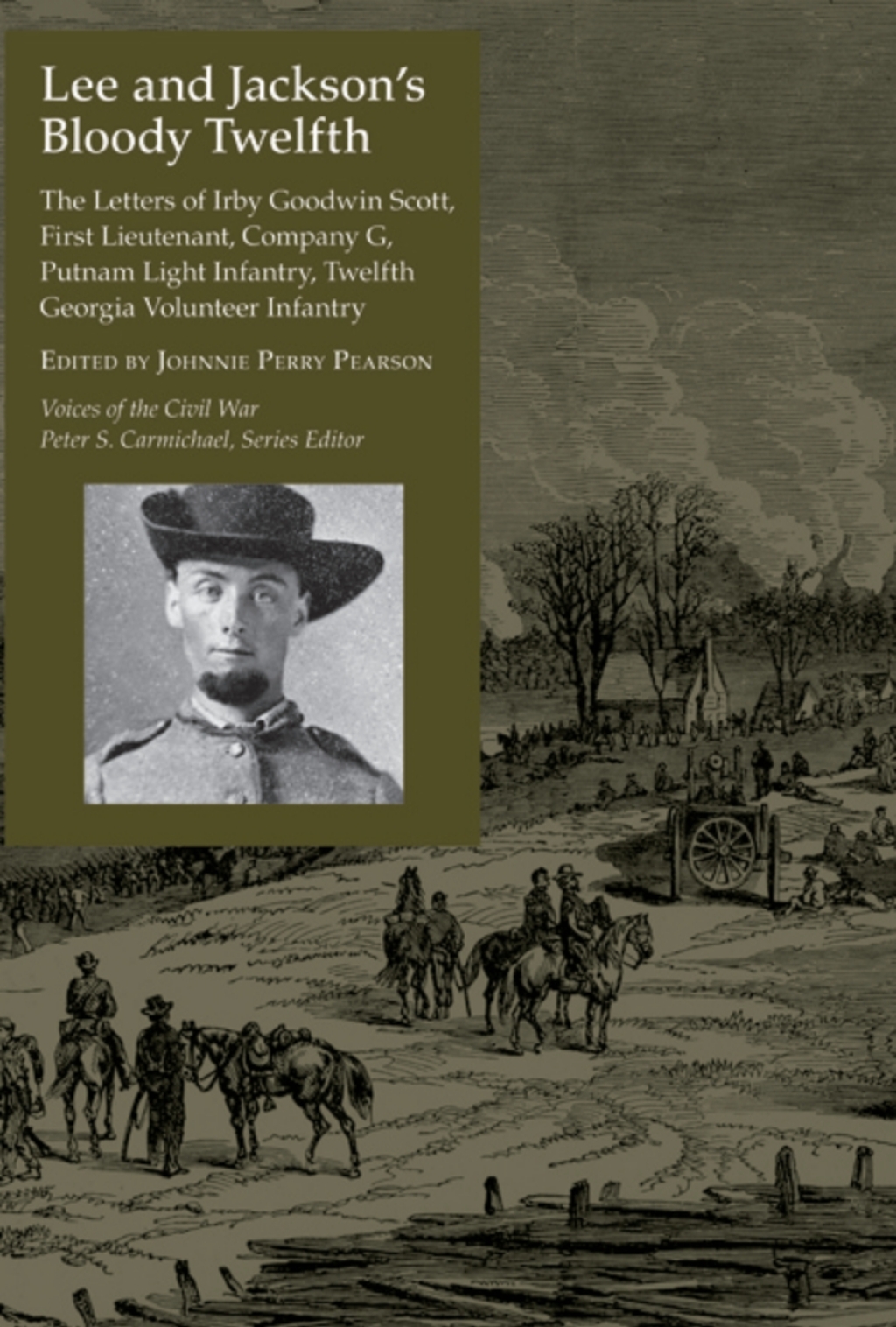 Lee and Jackson’s Bloody Twelfth The Letters of Irby Goodwin Scott, First Lieutenant, Company G, Putnam Light Infantry, Twelfth Georgia Volunteer Infantry