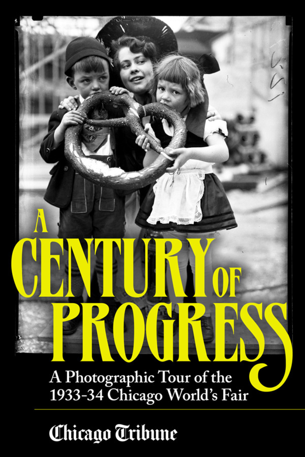 A Century of Progress A Photographic Tour of the 1933–34 Chicago World’s Fair