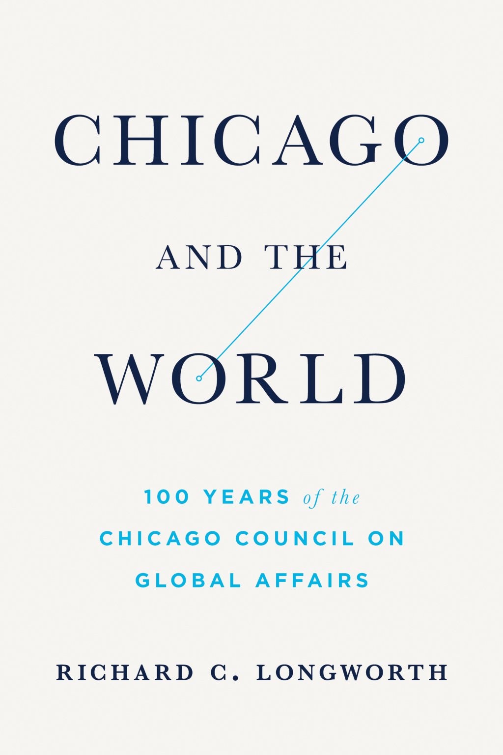 Chicago and the World 100 Years on the Chicago Council of Global Affairs