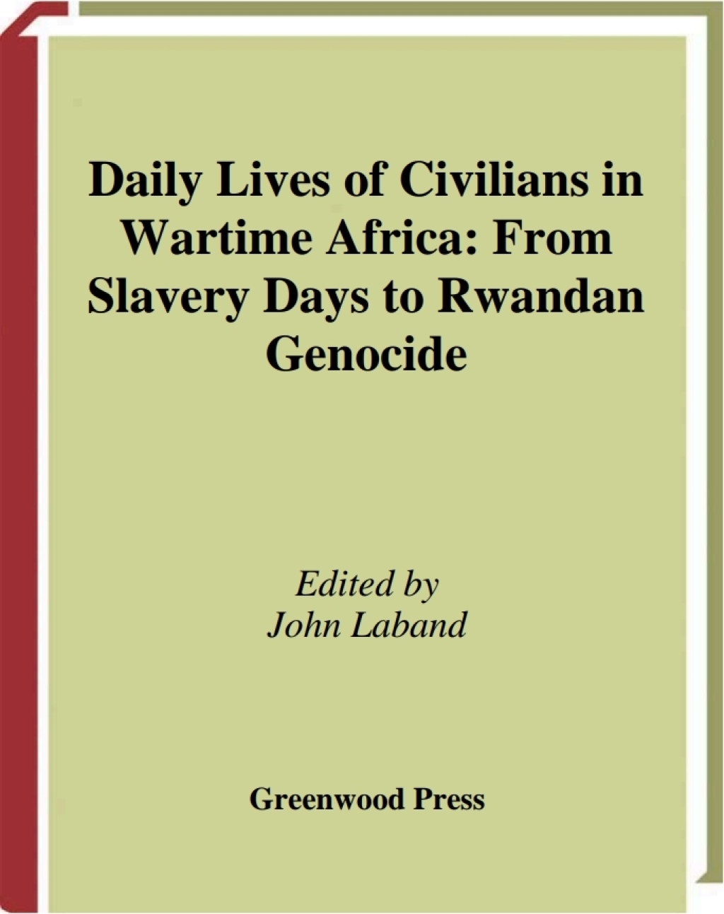 Daily Lives of Civilians in Wartime Africa From Slavery Days to Rwandan Genocide 1st Edition