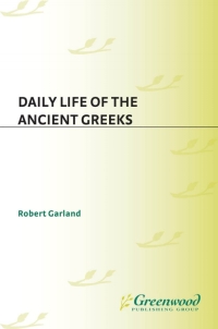 Imagen de portada: Daily Life of the Ancient Greeks 1st edition 9780313303838