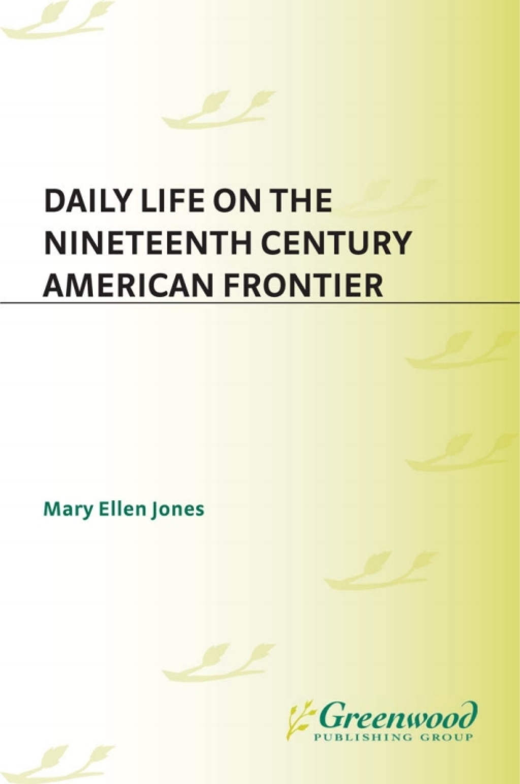 Daily Life on the Nineteenth Century American Frontier 1st Edition