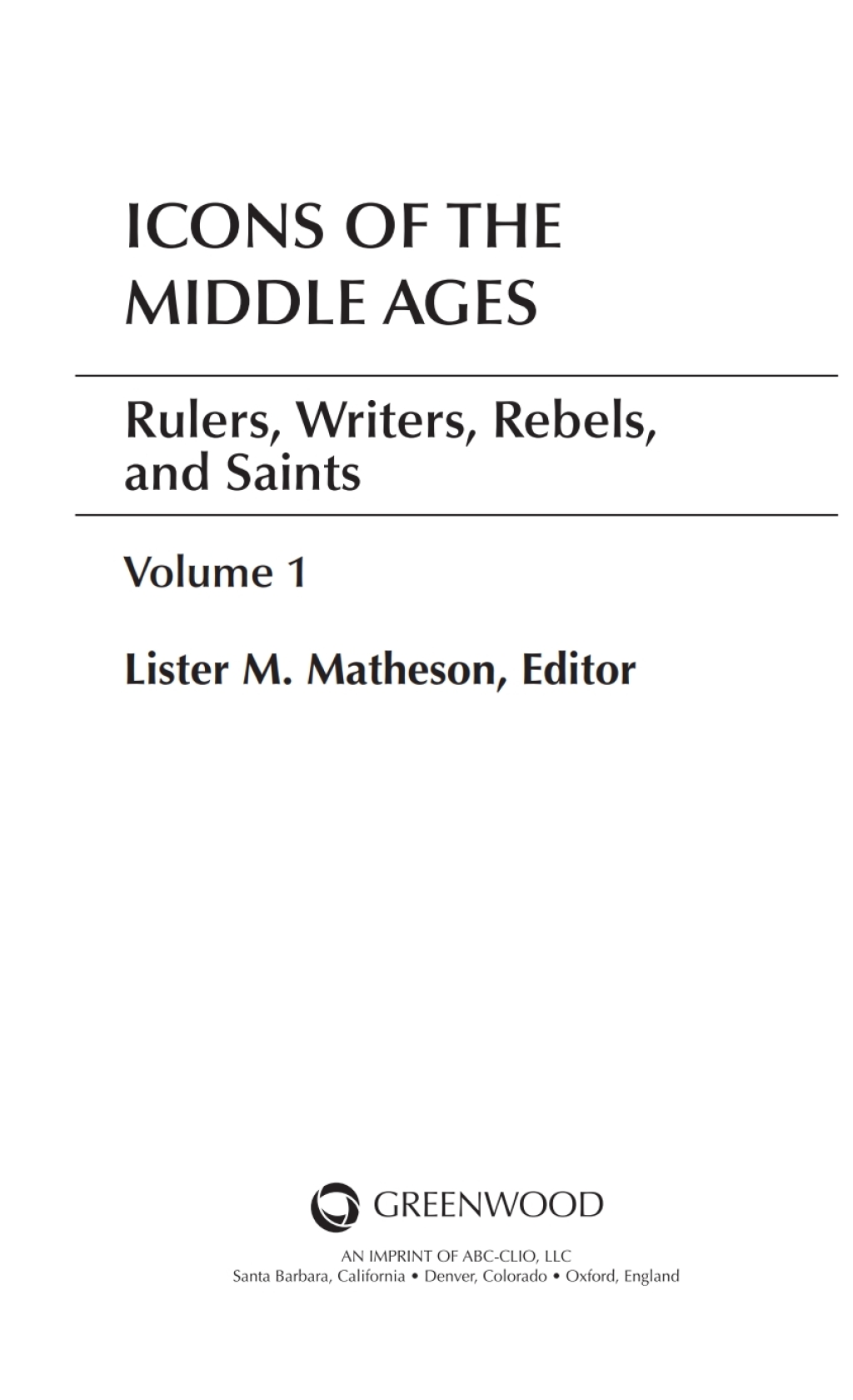 Icons of the Middle Ages [2 volumes] Rulers, Writers, Rebels, and Saints [2 volumes] 1st Edition