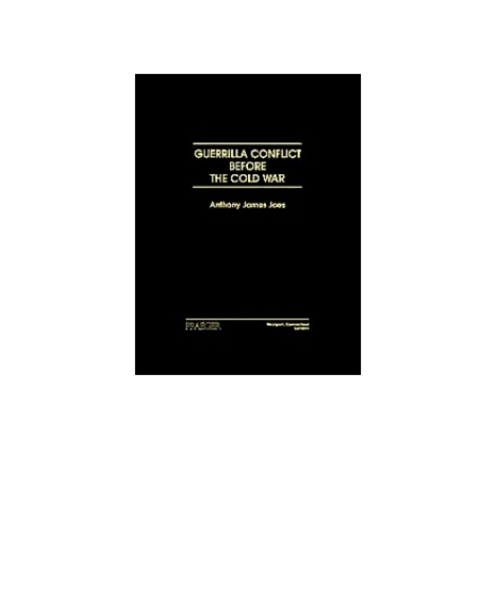 Guerrilla Conflict Before the Cold War 1st Edition