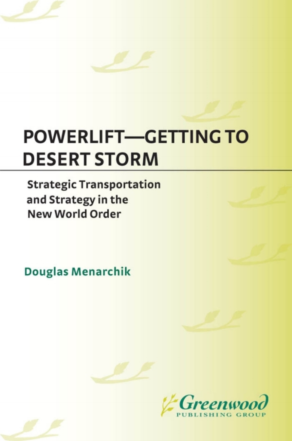 Powerlift–Getting to Desert Storm Strategic Transportation and Strategy in the New World Order 1st Edition