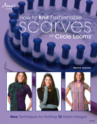 Cover image: How to Knit Fashionable Scarves on Circle Looms 9781592173181