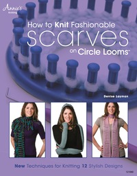 Cover image: How to Knit Fashionable Scarves on Circle Looms 9781592173181