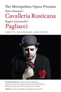 Cover image: The Metropolitan Opera Presents: Mascagni's Cavalleria Rusticana/Leoncavallo's Pagliacci 9781574674637