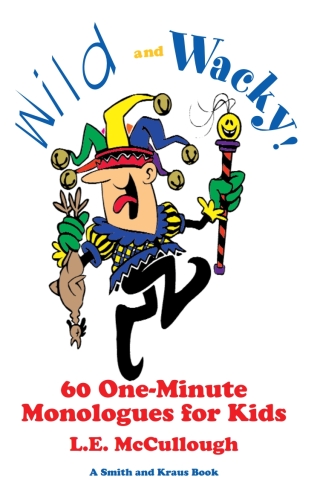 صورة الغلاف: Wild & Wacky: 61 One-Minute Monologues for Kids: Volume 1 1st edition 9781575253053