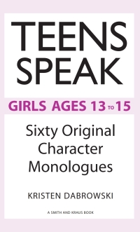 Cover image: Teens Speak: Girls Ages 13-15: Original Character Monologues 1st edition 9781575254128