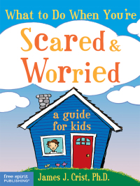 Imagen de portada: What to Do When You're Scared & Worried 9781575421537