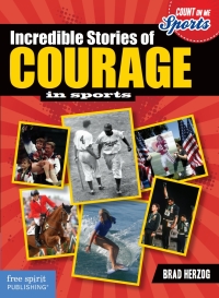表紙画像: Incredible Stories of Courage in Sports 9781575424781