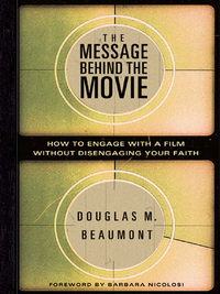 صورة الغلاف: The Message Behind the Movie: How to Engage with a Film Without Disengaging Your Faith 9780802432018