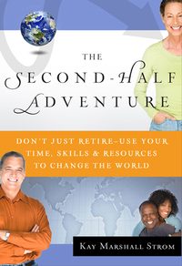 Cover image: The Second-Half Adventure: Don't Just Retire--Use Your Time, Skills, and Resources to Change the World 9780802478757