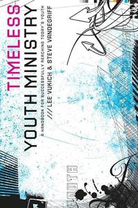 Cover image: Timeless Youth Ministry: A Handbook for Successfully Reaching Today's Youth 9780802429445