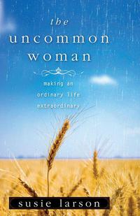 Omslagafbeelding: The Uncommon Woman: Making an Ordinary Life Extraordinary 9780802452795